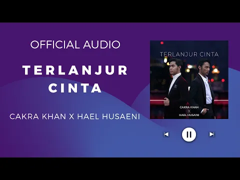 Download MP3 Cakra Khan X Hael Husaini- Terlanjur Cinta (Official Audio)