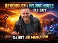 Lagu Afro House \u0026 Melodic House DJ Set | Deep Grooves | 45 Min