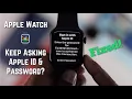 Fixed Apple Watch keeps asking for Apple ID Password