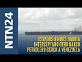 Lagu Estados Unidos habría interceptado otro barco petrolero en aguas internacionales, cerca a Venezuela