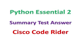 Python Essential 2 Summary Test Answer Cisco Code Rider