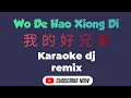 Download Lagu Wo De Hao Xiong Di Karaoke 我的好兄弟 Dj Remix
