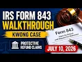 How to Complete IRS Form 843 for the Kwong Case Protective Refund Claims