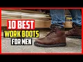 Top 10 Best Work Boots 2025 Most Comfortable Boots for Men