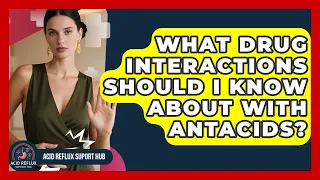 What Drug Interactions Should I Know About With Antacids - Acid Reflux Support Hub