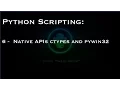 Python Scripting 6 - Native APIs ctypes and pywin32