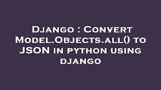 Django Convert Model Objects all to JSON in python using django