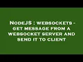 NodeJS websockets - get message from a websocket server and send it to client