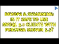 DevOps SysAdmins Is it safe to use MySQL 5 1 clients with Percona server 5 5
