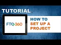 FTQ360 Tutorial - How to Set Up a Project