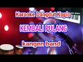 Download Lagu Karaoke koplo Kembali pulang..KANGEN BAND