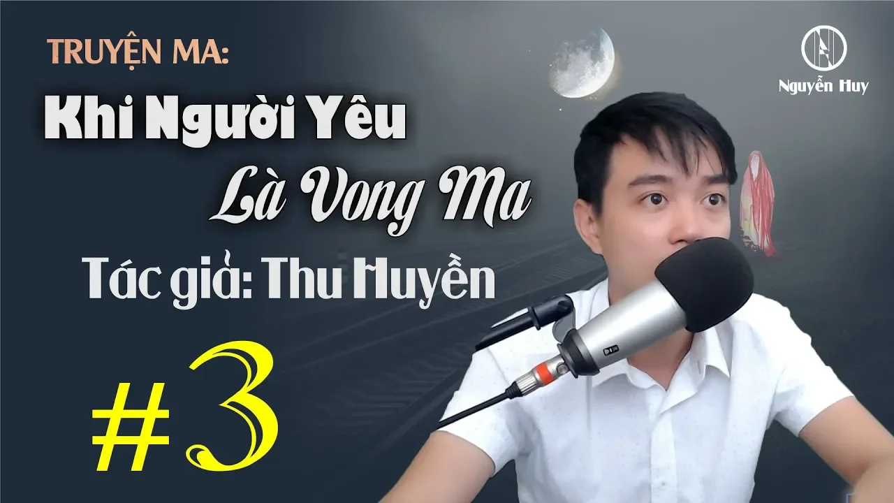 #3 KHI NGƯỜI YÊU LÀ VONG M.A - Truyện Nguyễn Huy