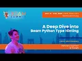 A Deep Dive into Beam Python Type Hinting - Beam Summit 2025