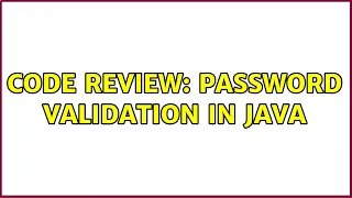 Code Review Password validation in Java 7 Solutions