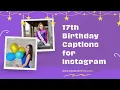 17th Birt ay Captions for Instagram IG Captions for Posting your 17th Birt ay pics on Instagram