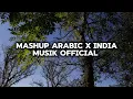 MASHUP ARABIC X INDIA -MUSIK OFFICIAL SLOW REMIX (VIRAL TIKTOK)