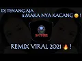 Download Lagu DJ TENANG AJA x MAKANYA KACANG 🥴 | REMIX VIRAL 2021 🔥 ! (dio baweleng)