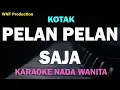 KOTAK - Pelan-Pelan Saja (Karaoke) Nada Original