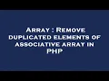 Array Remove duplicated elements of associative array in PHP