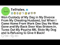 Download Lagu Won Custody of My Dog in My Divorce From My Cheating Husband, but When I Came Home From Work...