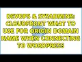 DevOps SysAdmins CloudFront what to use for Origin Domain Name when connecting to Wordpress