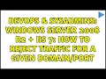 DevOps SysAdmins Windows Server 2008 R2 IIS 7 how to reject traffic for a given