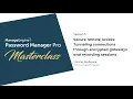 Password Manager Pro Masterclass Secure remote access and session recordings