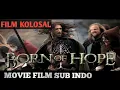 FILM KOLOSAL TERBAIK  SUB INDO / BORN OF HOPE