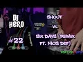 Lagu DJ Hero - Shout vs. Six Days (Remix ft. Mos Def) 100% FC (Expert)