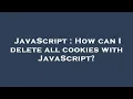JavaScript How can I delete all cookies with JavaScript