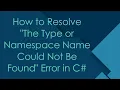 How to Resolve The Type or Namespace Name Could Not Be Found Error in C