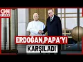 SON DAKİKA🚨Cumhurbaşkanı Erdoğan, Papa 14. Leo'yu Ankara'da Karşıladı!