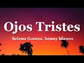 Selena Gomez, benny blanco - Ojos Tristes (with The Marías)