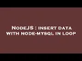 NodeJS insert data with node-mysql in loop