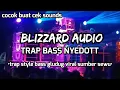 Download Lagu DJ TRAP BLIZZARD AUDIO • VIRAL TIKTOK DJ ANDALAN BUAT CEK SOUNDS BASS GLUDUG