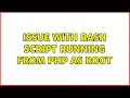 Unix Linux Issue with bash script running from php as root