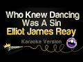 Lagu Elliot James Reay - Who Knew Dancing Was A Sin (Karaoke Version)
