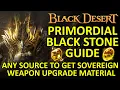 PRIMORDIAL BLACK STONE GUIDE Any Source to Get SOVEREIGN WEAPON Upgrade Material Black Desert BDO