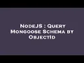 NodeJS Query Mongoose Schema by ObjectId