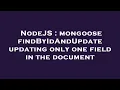 NodeJS mongoose findByIdAndUpdate updating only one field in the document