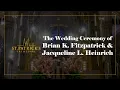 The Wedding Ceremony of Brian K Fitzpatrick Jacqueline L Heinrich - June 20th 2026