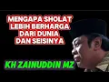 Download Lagu Kenapa Sholat Lebih Berharga dari Dunia dan Seisinya? - KH Zainuddin MZ