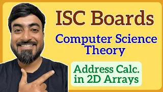 Address Calculation in 2D arrays ISC Class 12 Computer Science Row Column Major wise