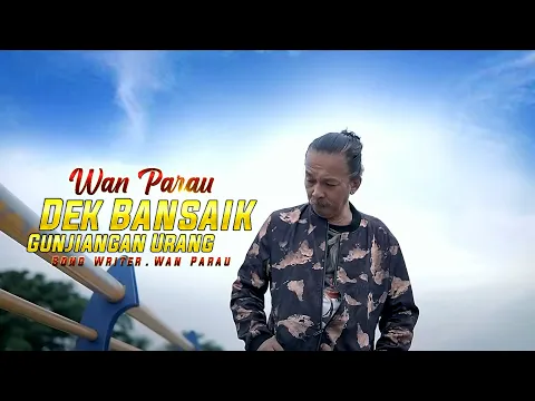 Download MP3 Lagu ratok  - Wan Parau - Dek Bansaik Gunjiangan Urang [ Official Music Video ]