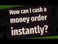 How can I cash a money order instantly