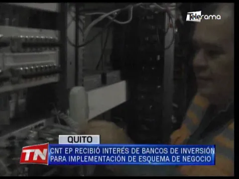CNT EP recibió interés de bancos de inversión para implementación de esquema de negocio