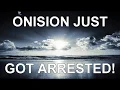 ONISION JUST GOT ARRESTED