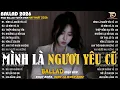 Lagu Mình Là Người Yêu Cũ -Nhạc Trẻ Ballad Hot Trend 2025♫Top 20 Ca Khúc Nghe Day Dứt Về Nỗi Đau Tình Yêu