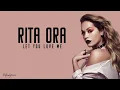 Rita Ora - Let You Love Me (Lyrics)