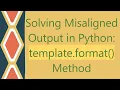Solving Misaligned Output in Python template format Method